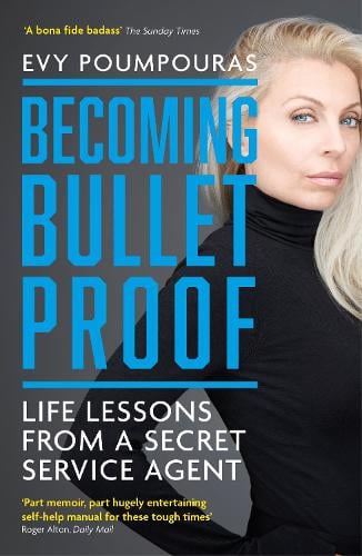 Becoming Bulletproof: Life Lessons from a Secret Service Agent Evy Poumpouras 9781785786853 book cover