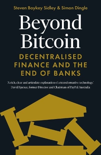 Beyond Bitcoin: Decentralised Finance and the End of Banks Simon Dingle, Steven Boykey Sidley 9781785788307 book cover