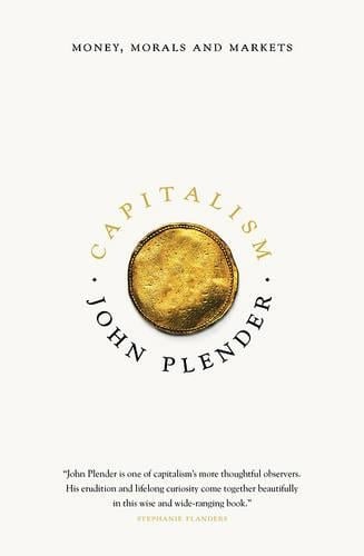 Capitalism: Money, Morals and Markets John Plender 9781785900204 book cover