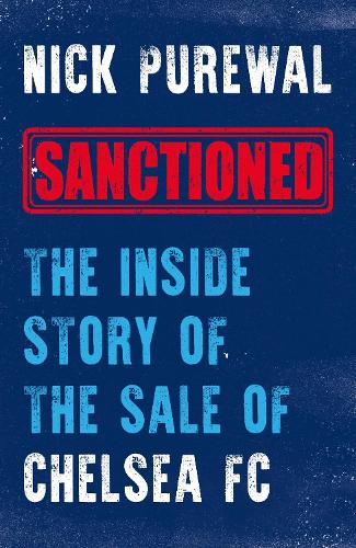 Sanctioned: The Inside Story of the Sale of Chelsea FC Nick Purewal 9781785909894 book cover