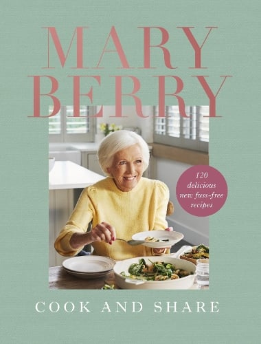 Cook and Share: 120 Delicious New Fuss-free Recipes Mary Berry 9781785947902 book cover