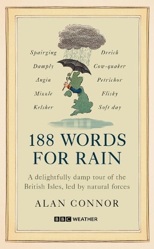188 Words for Rain: A delightfully damp tour of the British Isles, led by natural forces (an official BBC Weather book) Alan Connor 9781785948541 book cover