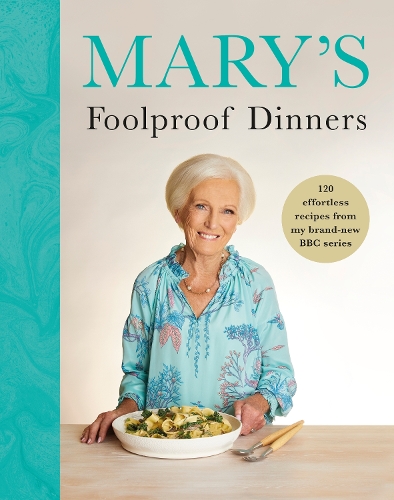 Marys Foolproof Dinners: 120 effortless recipes from my brand-new BBC series Mary Berry 9781785949227 book cover