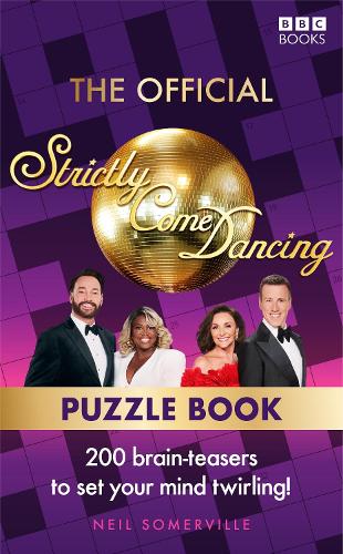 The Official Strictly Come Dancing Puzzle Book: 200 Brain-Teasers to Set Your Mind Twirling! Neil Somerville 9781785949463 book cover