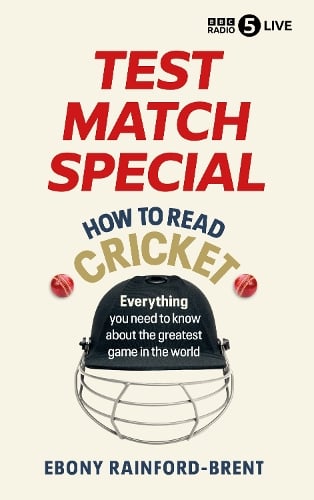 Test Match Special: How to Read Cricket: Everything you need to know about the greatest game in the world Ebony Rainford-Brent 9781785949500 book cover