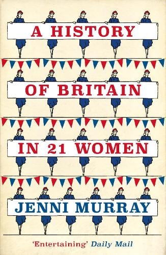 A History of Britain in 21 Women: A Personal Selection Jenni Murray 9781786071583 book cover