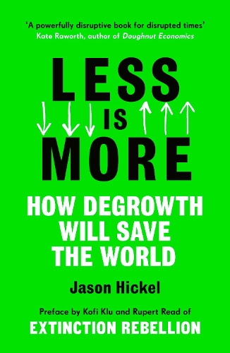 Less is More: How Degrowth Will Save the World Jason Hickel 9781786091215 book cover