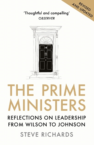 The Prime Ministers: Reflections on Leadership from Wilson to Johnson Steve Richards 9781786495884 book cover