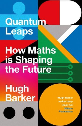 Quantum Leaps: How Maths is Shaping the Future Hugh Barker 9781786497680 book cover