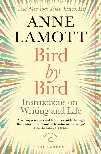Bird by Bird: Instructions on Writing and Life - Canons Anne Lamott 9781786898555 book cover