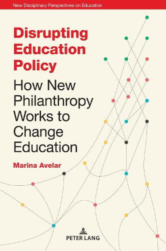 Disrupting Education Policy: How New Philanthropy Works to Change Education - New Disciplinary Perspectives on Education 3 Jones Irwin, Stephen Cowden, Marina Avelar 9781787076884 book cover