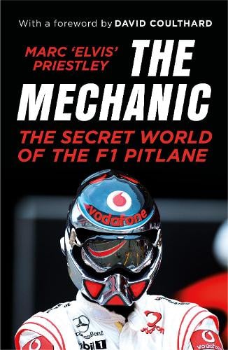 The Mechanic: The Secret World of the F1 Pitlane Marc 'Elvis' Priestley 9781787290433 book cover