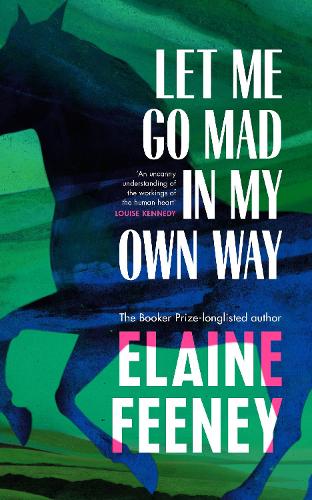 Let Me Go Mad in My Own Way Elaine Feeney 9781787303478 book cover