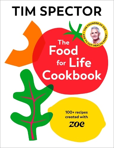 The Food For Life Cookbook: 100+ Recipes Created with ZOE Tim Spector 9781787335233 book cover