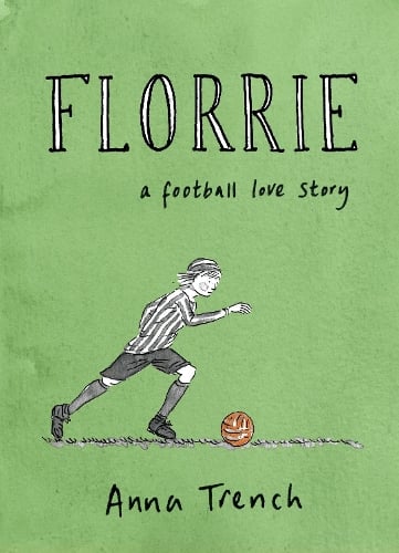 Florrie: A football love story Anna Trench 9781787335660 book cover