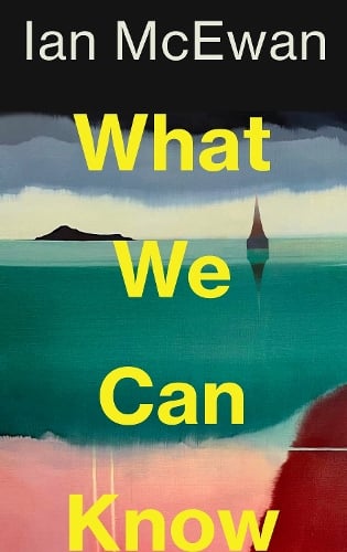 What We Can Know Ian McEwan 9781787335738 book cover