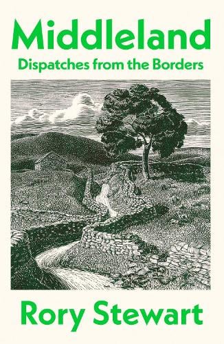 Middleland: Dispatches from the Borders Rory Stewart 9781787336247 book cover