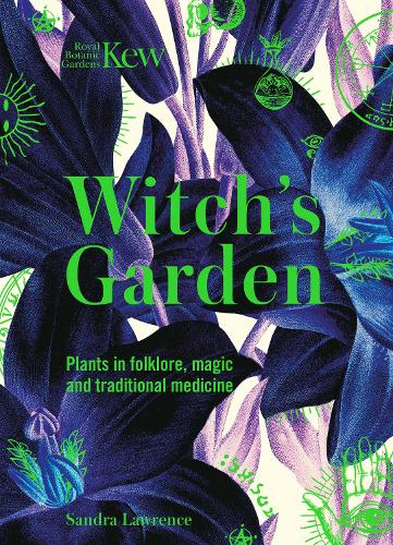 Witch's Garden: Plants in Folklore, Magic and Traditional Medicine - Royal Botanic Gardens, Kew Sandra Lawrence, Royal Botanic Gardens, Kew 9781787394360 book cover