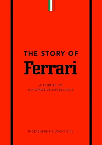 The Story of Ferrari: A Tribute to Automotive Excellence - The Story of Cars Stuart Codling 9781787399242 book cover