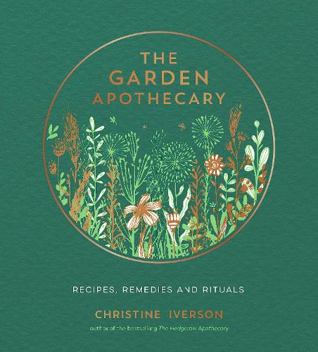 The Garden Apothecary: Recipes, Remedies and Rituals Christine Iverson 9781787839793 book cover