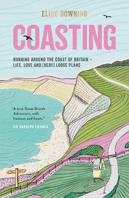 Coasting: Running Around the Coast of Britain  Life, Love and (Very) Loose Plans Elise Downing 9781787839816 book cover