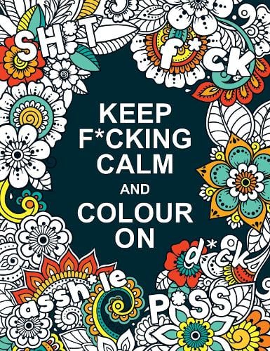 Keep F*cking Calm and Colour On: A Swear Word Colouring Book for Adults Summersdale Publishers 9781787839953 book cover
