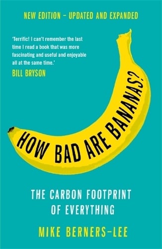 How Bad Are Bananas?: The carbon footprint of everything - 2020 new edition Mike Berners-Lee 9781788163811 book cover
