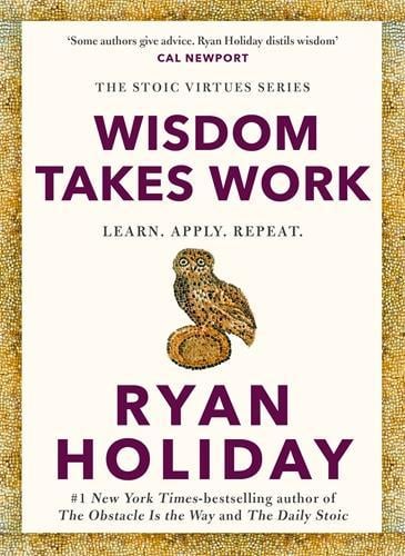Wisdom Takes Work: Timeless Stoic values from the multimillion-selling author of THE DAILY STOIC Ryan Holiday 9781788166294 book cover
