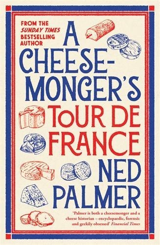 A Cheesemongers Tour de France Ned Palmer 9781788166942 book cover