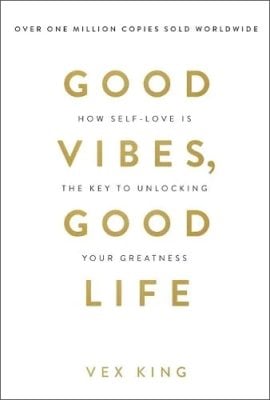 Good Vibes, Good Life: How Self-Love Is the Key to Unlocking Your Greatness Vex King 9781788171823 book cover