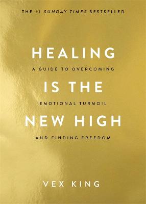Healing Is the New High: A Guide to Overcoming Emotional Turmoil and Finding Freedom Vex King 9781788174770 book cover