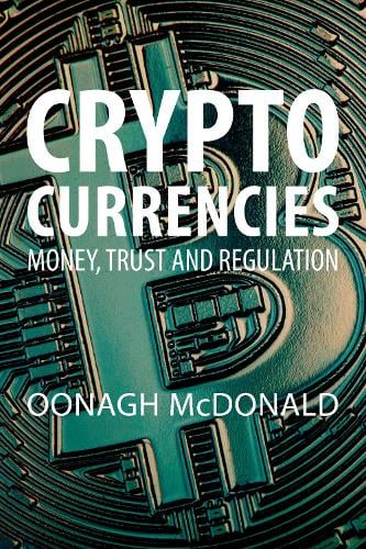 Cryptocurrencies: Money, Trust and Regulation Dr. Oonagh McDonald 9781788216395 book cover