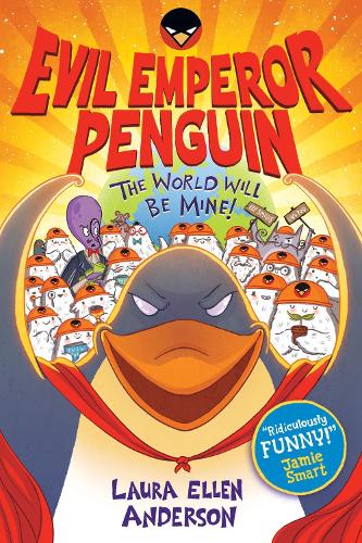 Evil Emperor Penguin: The World Will Be Mine! Laura Ellen Anderson 9781788452991 book cover