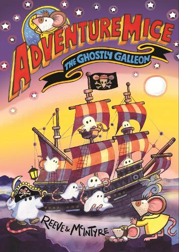 Adventuremice: The Ghostly Galleon Philip Reeve, Sarah McIntyre 9781788453288 book cover