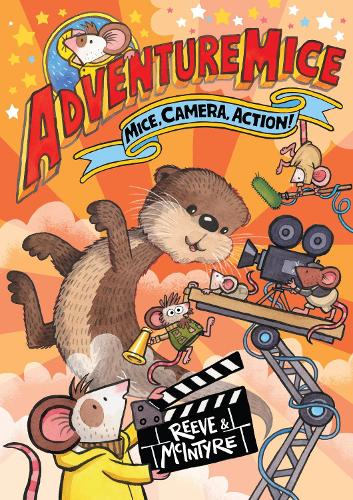 Adventuremice: Mice, Camera, Action! Philip Reeve, Sarah McIntyre 9781788453363 book cover