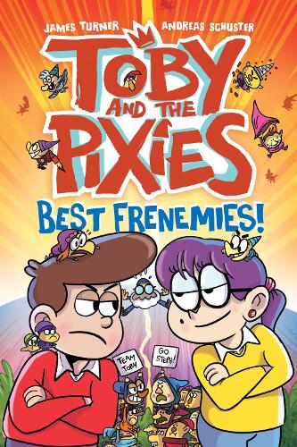 Toby and the Pixies: Best Frenemies (a Phoenix Comic Book) Andreas Schuster, James Turner 9781788453387 book cover