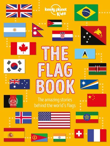 Lonely Planet Kids The Flag Book: Explore the Flags of Every Country with Fun Facts, Designs, and Symbolism  Learn About Pirates, Sports, International Flags & More for Kids - The Fact Book Lonely Planet Kids, Moira Butterfield 9781788683098 book cover