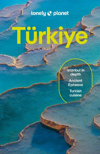 Lonely Planet Turkiye - Travel Guide Lonely Planet, Ömercan Kaçar, Prof. Dr. Mark Elliott, İsmet Ersoy, Steve Fallon, Jennifer Hattam, Virginia Maxwell, Owen Morton 9781788688925 book cover