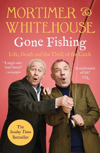 Mortimer & Whitehouse: Gone Fishing: Life, Death and the Thrill of the Catch Bob Mortimer, Paul Whitehouse 9781788702942 book cover