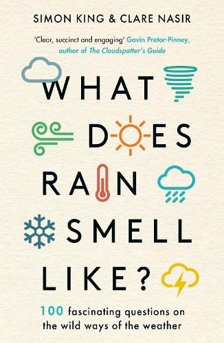 What Does Rain Smell Like?: Discover the fascinating answers to the most curious weather questions from two expert meteorologists Simon King, Clare Nasir 9781788704663 book cover
