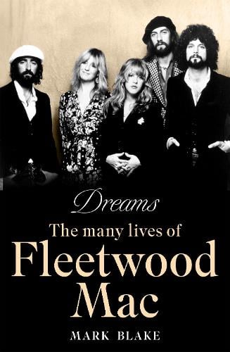Dreams: The Many Lives of Fleetwood Mac Mark Blake 9781788708081 book cover