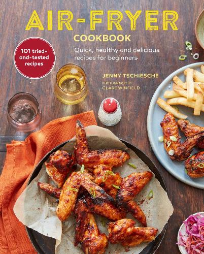 Air-Fryer Cookbook: Quick, Healthy and Delicious Recipes for Beginners Jenny Tschiesche 9781788794244 book cover