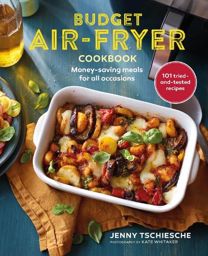 Budget Air-Fryer Cookbook: Money-Saving Meals for All Occasions Jenny Tschiesche 9781788795524 book cover