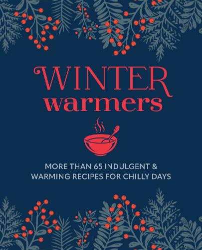 Winter Warmers: More Than 65 Indulgent and Warming Recipes for Chilly Days Ryland Peters  Small 9781788797153 book cover