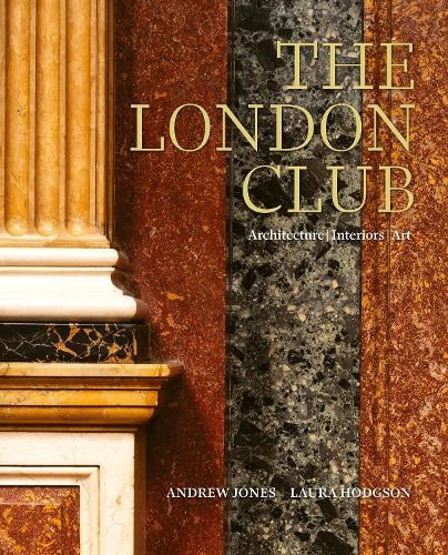 The London Club: Architecture, Interiors, Art Andrew Jones, Laura Hodgson 9781788843294 book cover