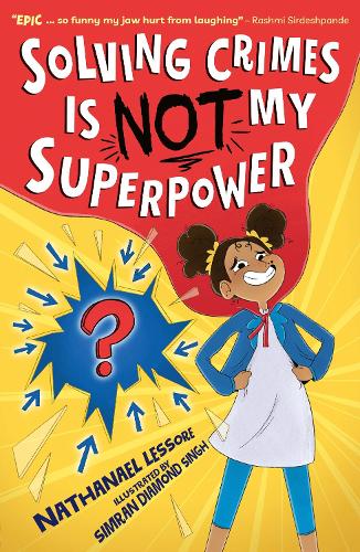 Solving Crimes Is NOT My Superpower Nathanael Lessore, Simran Diamond Singh 9781788956642 book cover