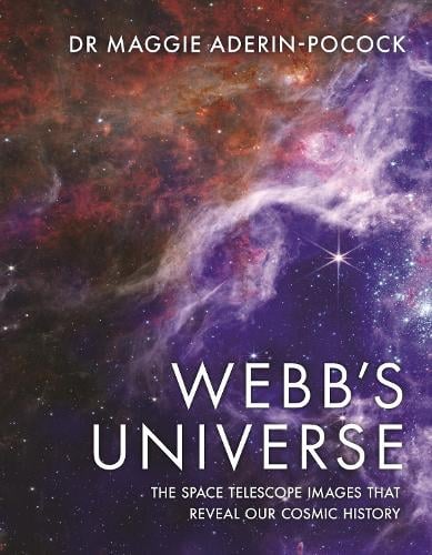Webb's Universe: The Space Telescope Images That Reveal Our Cosmic History Dr Maggie Aderin-Pocock 9781789295726 book cover