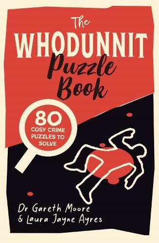 The Whodunnit Puzzle Book: 80 Cosy Crime Puzzles to Solve - Crime Puzzle Books Dr Gareth Moore, Laura Jayne Ayres 9781789295825 book cover