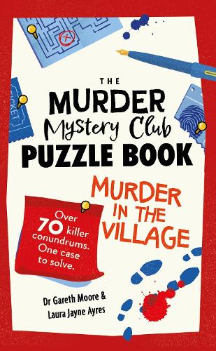 The Murder Mystery Club Puzzle Book: Murder in the Village: Over 70 Killer Conundrums. One Case to Solve - The Murder Mystery Club Dr Gareth Moore, Laura Jayne Ayres 9781789296839 book cover