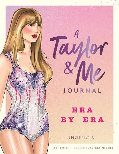 A Taylor & Me Journal: Era by Era (unofficial) Abi Smith, Alicia Nicole 9781789297539 book cover